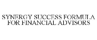 SYNERGY SUCCESS FORMULA FOR FINANCIAL ADVISORS