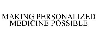 MAKING PERSONALIZED MEDICINE POSSIBLE