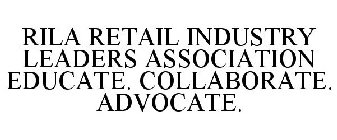 RILA RETAIL INDUSTRY LEADERS ASSOCIATION EDUCATE. COLLABORATE. ADVOCATE.