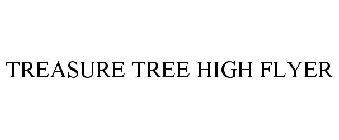 TREASURE TREE HIGH FLYER