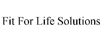FIT FOR LIFE SOLUTIONS