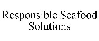 RESPONSIBLE SEAFOOD SOLUTIONS