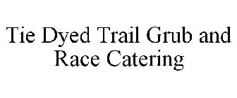 TIE DYED TRAIL GRUB AND RACE CATERING