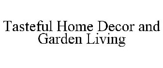 TASTEFUL HOME DECOR AND GARDEN LIVING