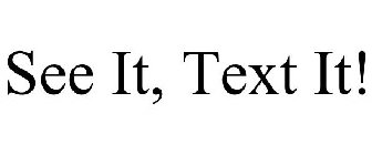 SEE IT, TEXT IT!