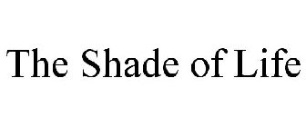 THE SHADE OF LIFE