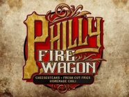 PHILLY FIRE WAGON CHEESESTEAKS · FRESH CUT FRIES HOMEMADE CHILI