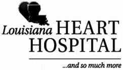 LOUISIANA HEART HOSPITAL ...AND SO MUCHMORE