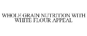 WHOLE GRAIN NUTRITION WITH WHITE FLOUR APPEAL