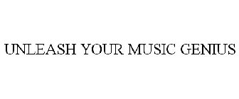 UNLEASH YOUR MUSIC GENIUS