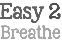 EASY 2 BREATHE