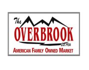 THE OVERBROOK EST. 1956 AMERICAN FAMILY OWNED MARKET