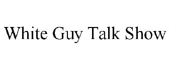 WHITE GUY TALK SHOW