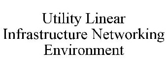 UTILITY LINEAR INFRASTRUCTURE NETWORKING ENVIRONMENT