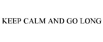 KEEP CALM & GO LONG