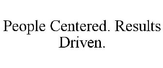 PEOPLE CENTERED. RESULTS DRIVEN.
