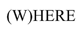 (W)HERE