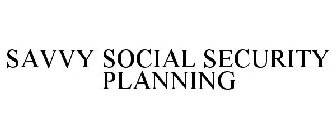 SAVVY SOCIAL SECURITY PLANNING