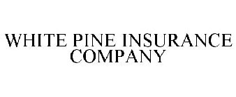 WHITE PINE INSURANCE COMPANY