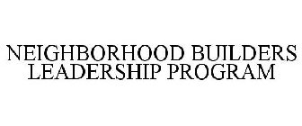 NEIGHBORHOOD BUILDERS LEADERSHIP PROGRAM