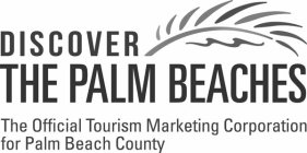 DISCOVER THE PALM BEACHES THE OFFICIAL TOURISM MARKETING CORPORATION FOR PALM BEACH COUNTY