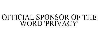 OFFICIAL SPONSOR OF THE WORD 'PRIVACY'