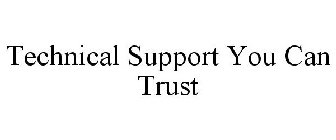 TECHNICAL SUPPORT YOU CAN TRUST