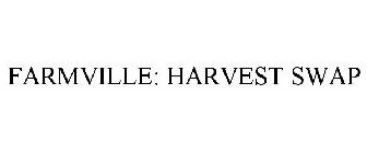 FARMVILLE: HARVEST SWAP