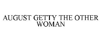 AUGUST GETTY THE OTHER WOMAN
