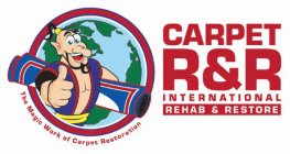CARPET R&R INTERNATIONAL REHAB & RESTORE THE MAGIC WORK OF CARPET RESTORATION