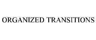 ORGANIZED TRANSITIONS