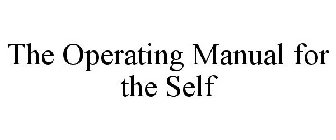 THE OPERATING MANUAL FOR THE SELF