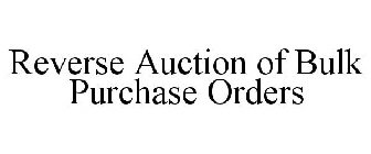 REVERSE AUCTION OF BULK PURCHASE ORDERS