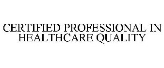 CERTIFIED PROFESSIONAL IN HEALTHCARE QUALITY