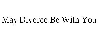 MAY DIVORCE BE WITH YOU