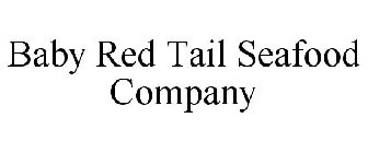 BABY RED TAIL SEAFOOD COMPANY