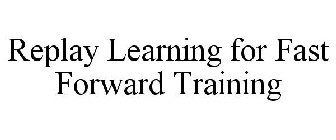 REPLAY LEARNING FOR FAST FORWARD TRAINING