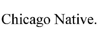 CHICAGO NATIVE.