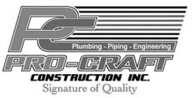 PC PLUMBING - PIPING - ENGINEERING PRO-CRAFT CONSTRUCTION INC. SIGNATURE OF QUALITY