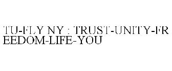 TU-FLY NY : TRUST-UNITY-FREEDOM-LIFE-YOU
