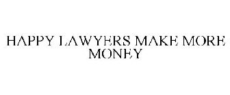 HAPPY LAWYERS MAKE MORE MONEY