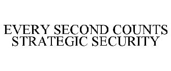 EVERY SECOND COUNTS STRATEGIC SECURITY