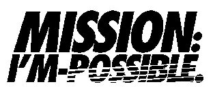 MISSION: I'M-POSSIBLE.