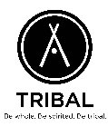 TRIBAL BE WHOLE. BE SPIRITED. BE TRIBAL.