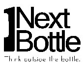 NEXT BOTTLE THINK OUTSIDE THE BOTTLE!