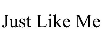 JUST LIKE ME