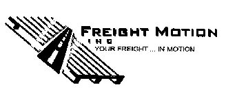 FREIGHT MOTION INC YOUR FREIGHT...IN MOTION
