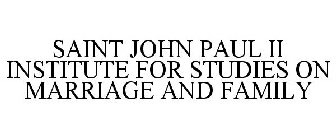 SAINT JOHN PAUL II INSTITUTE FOR STUDIES ON MARRIAGE AND FAMILY