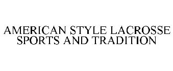 AMERICAN STYLE LACROSSE SPORTS AND TRADITION