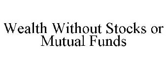 WEALTH WITHOUT STOCKS OR MUTUAL FUNDS